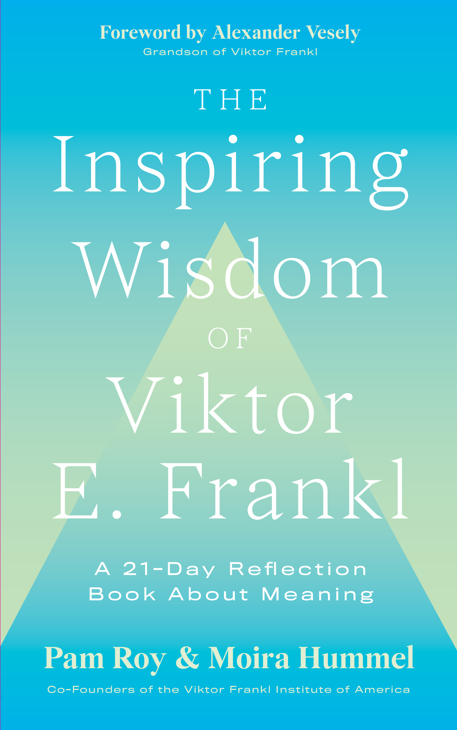 The book cover of "The Inspiring Wisdom of Viktor E. Frankl" by Pam Roy & Moira Hummel. The book cover of "The Inspiring Wisdom of Viktor E. Frankl" by Pam Roy & Moira Hummel.